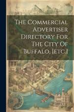 The Commercial Advertiser Directory For The City Of Buffalo, [etc.]