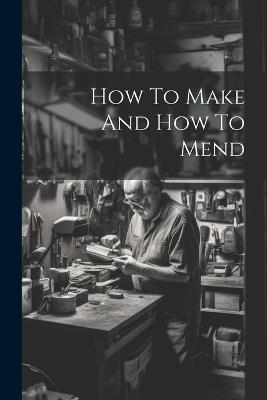 How To Make And How To Mend - Anonymous - cover