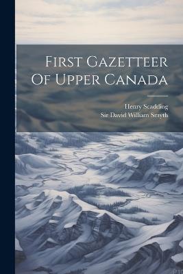 First Gazetteer Of Upper Canada - Henry Scadding - cover