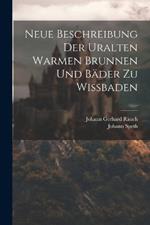 Neue Beschreibung Der Uralten Warmen Brunnen Und Bäder Zu Wißbaden