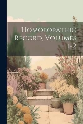 Homoeopathic Record, Volumes 1-2 - Anonymous - cover