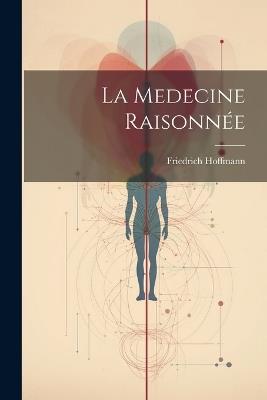 La Medecine Raisonnée - Friedrich Hoffmann - cover