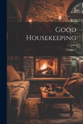 Good Housekeeping; Volume 5 - Anonymous - cover