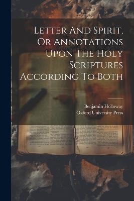 Letter And Spirit, Or Annotations Upon The Holy Scriptures According To Both - Benjamin Holloway - cover