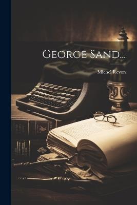 George Sand... - Michel Revon - cover