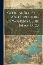 Official Register And Directory Of Women's Clubs In America; Volume 15