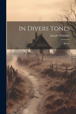 In Divers Tones: Poems - Joseph Whittaker - cover