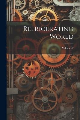 Refrigerating World; Volume 32 - Anonymous - cover