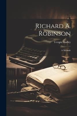 Richard A. Robinson: A Memoir - Temple Bodley - cover