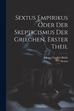 Sextus Empirikus oder der Skepticismus der Griechen, erster Theil