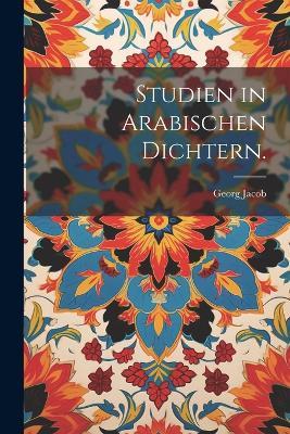 Studien in arabischen Dichtern. - Georg Jacob - cover