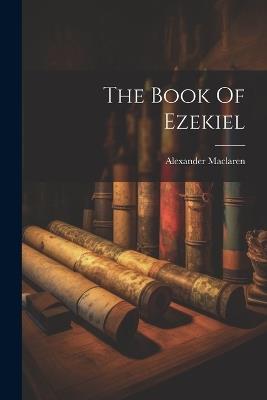 The Book Of Ezekiel - Alexander MacLaren - cover