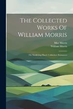 The Collected Works Of William Morris: The Sundering Flood. Unfinished Romances