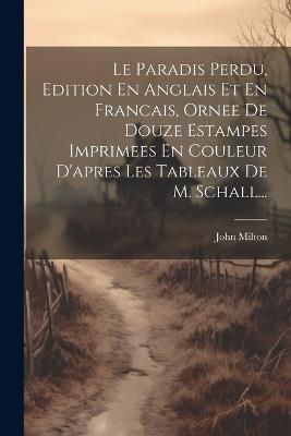 Le Paradis Perdu, Edition En Anglais Et En Francais, Ornee De Douze Estampes Imprimees En Couleur D'apres Les Tableaux De M. Schall... - John Milton - cover