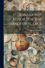 Sonata In F Minor For The Pianoforte, Op. 5