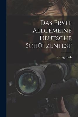 Das Erste Allgemeine Deutsche Schützenfest - Georg Hirth - cover