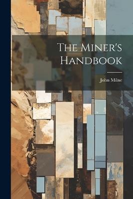The Miner's Handbook - John Milne - cover