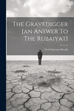 The Gravedigger [an Answer To The Rubaiyat]