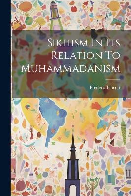 Sikhism In Its Relation To Muhammadanism - Frederic Pincott - cover