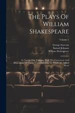 The Plays Of William Shakespeare: In Twenty-one Volumes, With The Corrections And Illustrations Of Various Commentators, To Which Are Added Notes; Volume 5