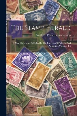 The Stamp Herald: A Monthly Journal Published In The Interests Of Philately And Philatelists, Volumes 4-6 - Southern Philatelic Association - cover