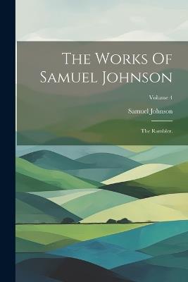The Works Of Samuel Johnson: The Rambler.; Volume 4 - Samuel Johnson - cover