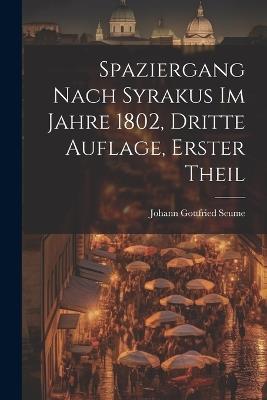 Spaziergang nach Syrakus im Jahre 1802, dritte Auflage, erster Theil - Johann Gottfried Seume - cover