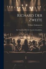 Richard der Zweite: Ein Trauerspiel für die deutsche Schaubühne.