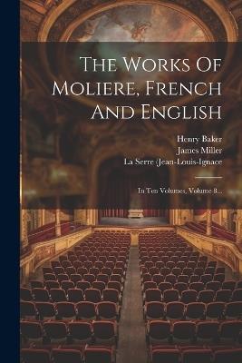 The Works Of Moliere, French And English: In Ten Volumes, Volume 8... - Henry Baker - cover