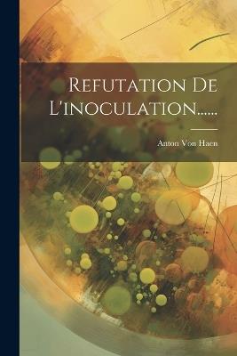 Refutation De L'inoculation...... - Anton Von Haen - cover