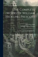 The Complete Works Of William Hickling Prescott: The History Of The Conquest Of Peru