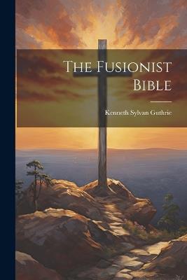 The Fusionist Bible - Kenneth Sylvan Guthrie - cover