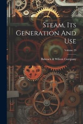 Steam, Its Generation And Use; Volume 29 - cover