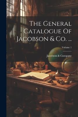 The General Catalogue Of Jacobson & Co. ...; Volume 1 - Jacobson & Company - cover
