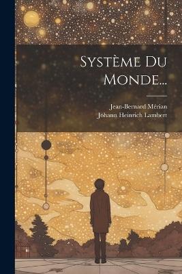 Système Du Monde... - Johann Heinrich Lambert,Jean-Bernard Mérian - cover