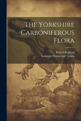 The Yorkshire Carboniferous Flora - Robert Kidston - cover