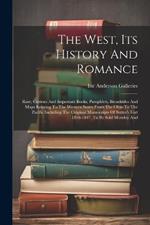 The West, Its History And Romance: Rare, Curious And Important Books, Pamphlets, Broadsides And Maps Relating To The Western States From The Ohio To The Pacific Including The Original Manuscripts Of Sutter's Fort 1846-1847. To Be Sold Monday And