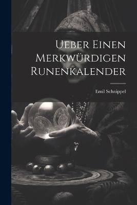 Ueber einen Merkwürdigen Runenkalender - Emil Schnippel - cover