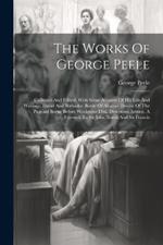 The Works Of George Peele: Collected And Edited, With Some Account Of His Life And Writings: David And Bethsabe. Battle Of Alcazar. Device Of The Pageant Borne Before Woolstone Dixi. Descensus Astrææ. A Farewell To Sir John Norris And Sir Francis
