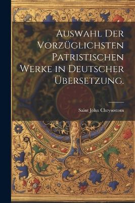 Auswahl der vorzüglichsten patristischen Werke in deutscher Übersetzung. - Saint John Chrysostom - cover