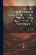 Ueber die unterirdischen Gasarten und die Mittel, ihren Nachtheil zu vermindern.