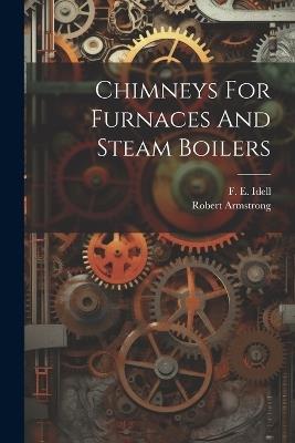 Chimneys For Furnaces And Steam Boilers - Robert Armstrong - cover