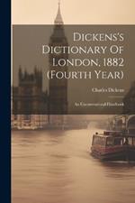 Dickens's Dictionary Of London, 1882 (fourth Year): An Unconventional Handbook