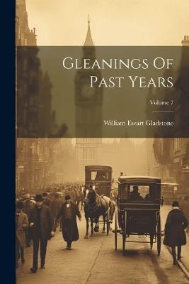 Gleanings Of Past Years; Volume 7 - William Ewart Gladstone - cover
