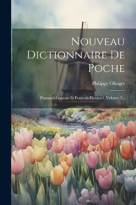 Nouveau Dictionnaire De Poche: Flamand-francais Et Francais-flamand, Volume 2... - Philippe Olinger - cover