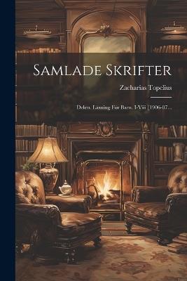 Samlade Skrifter: Delen. Läsning För Barn. I-viii [1906-07... - Zacharias Topelius - cover