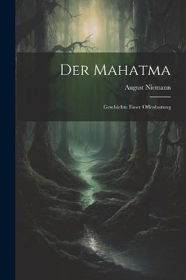 Der Mahatma: Geschichte Einer Offenbarung - August Niemann - cover
