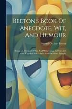 Beeton's Book Of Anecdote, Wit, And Humour: Being A Collection Of Wise And Witty Things In Prose And Verse Together With A Selection Of Curious Epitaphs