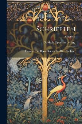 Schrifften: Rettungen Des Horaz. Rettung Des Hier. Cardanus; Volume 3 - Gotthold Ephraim Lessing - cover