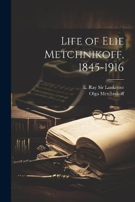 Life of Elie Metchnikoff, 1845-1916 - Olga Metchnikoff - cover